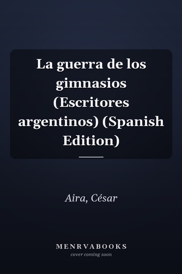 La guerra de los gimnasios (Escritores argentinos) (Spanish Edition)