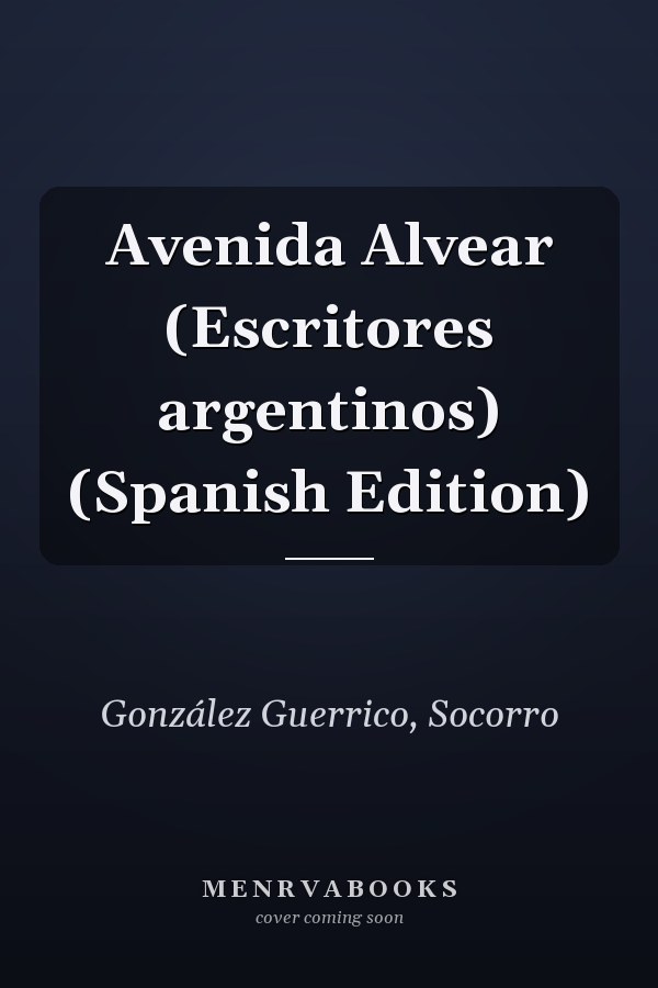 Avenida Alvear (Escritores argentinos) (Spanish Edition)