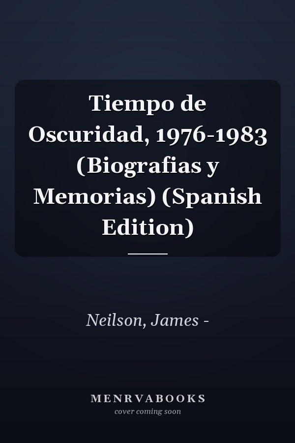 Tiempo de Oscuridad, 1976-1983 (Biografias y Memorias) (Spanish Edition)