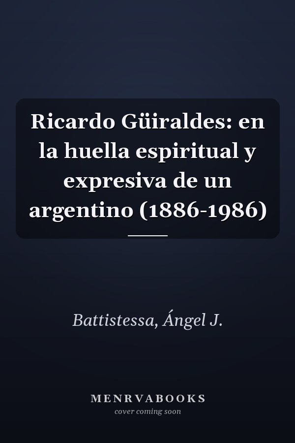 Ricardo Güiraldes: en la huella espiritual y expresiva de un argentino (1886-1986)