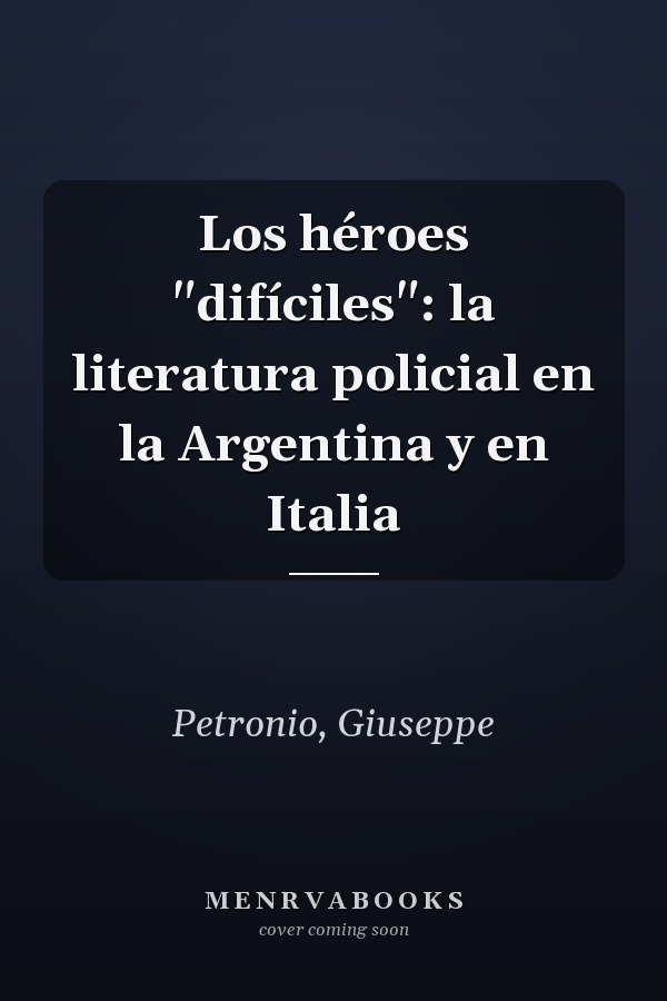 Los héroes "difíciles": la literatura policial en la Argentina y en Italia