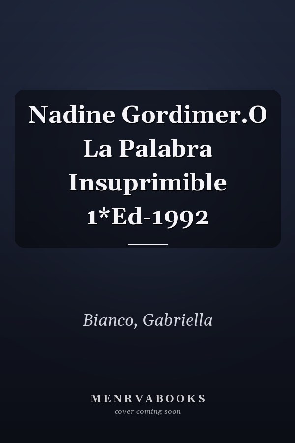 Nadine Gordimer.O La Palabra Insuprimible 1*Ed-1992
