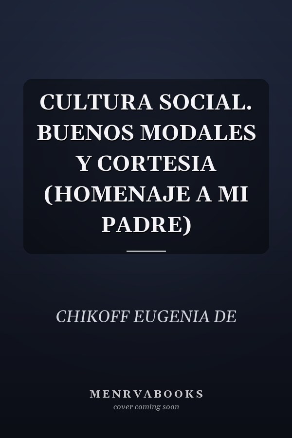 CULTURA SOCIAL. BUENOS MODALES Y CORTESIA (HOMENAJE A MI PADRE)