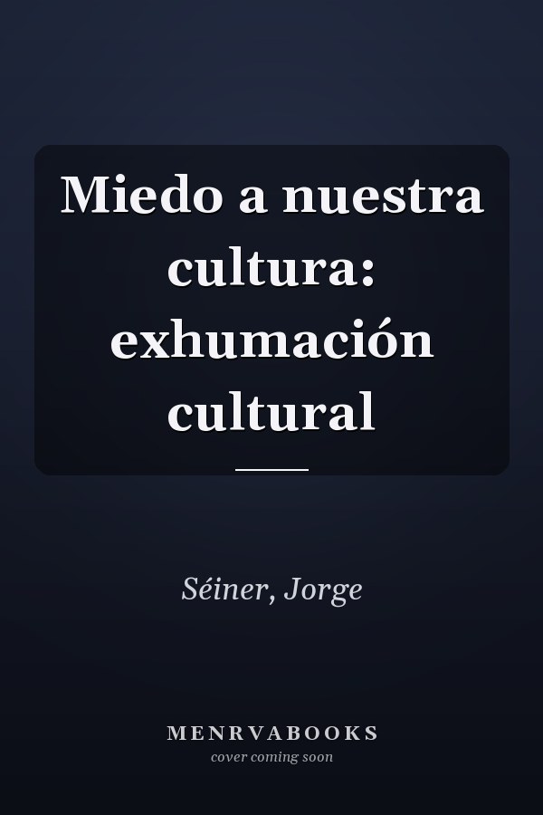 Miedo a nuestra cultura: exhumación cultural
