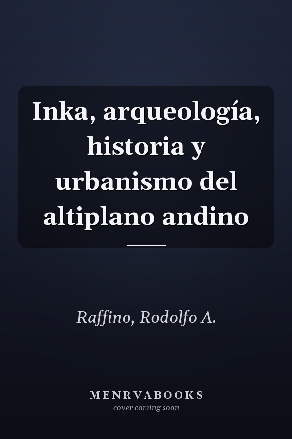 Inka, arqueología, historia y urbanismo del altiplano andino