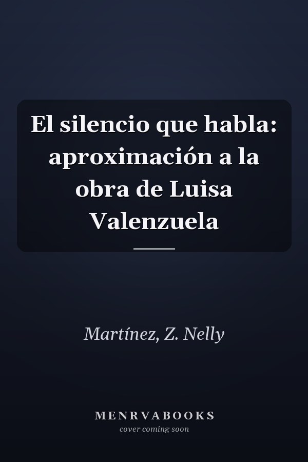 El silencio que habla: aproximación a la obra de Luisa Valenzuela