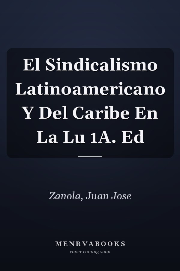 El Sindicalismo Latinoamericano Y Del Caribe En La Lu 1A. Ed