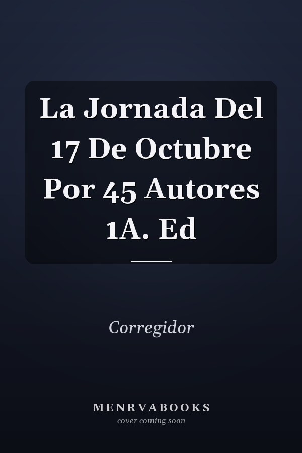 La Jornada Del 17 De Octubre Por 45 Autores 1A. Ed