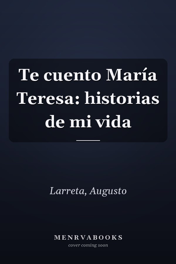 Te cuento María Teresa: historias de mi vida