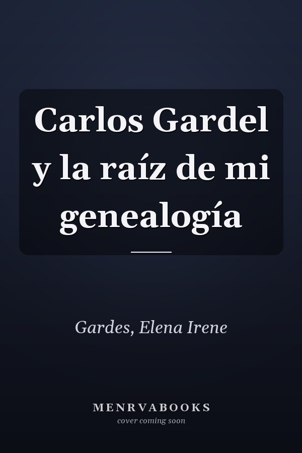 Carlos Gardel y la raíz de mi genealogía