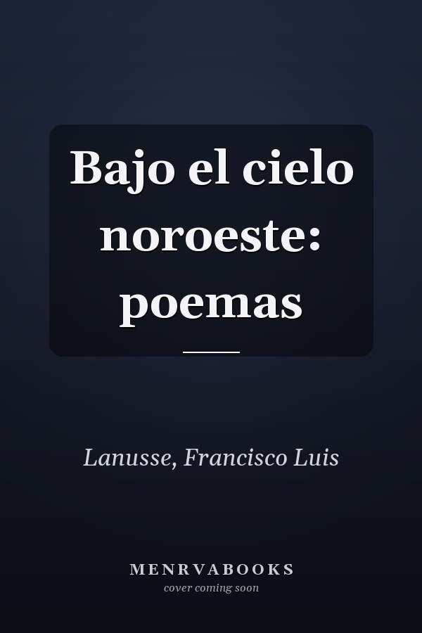 Bajo el cielo noroeste: poemas
