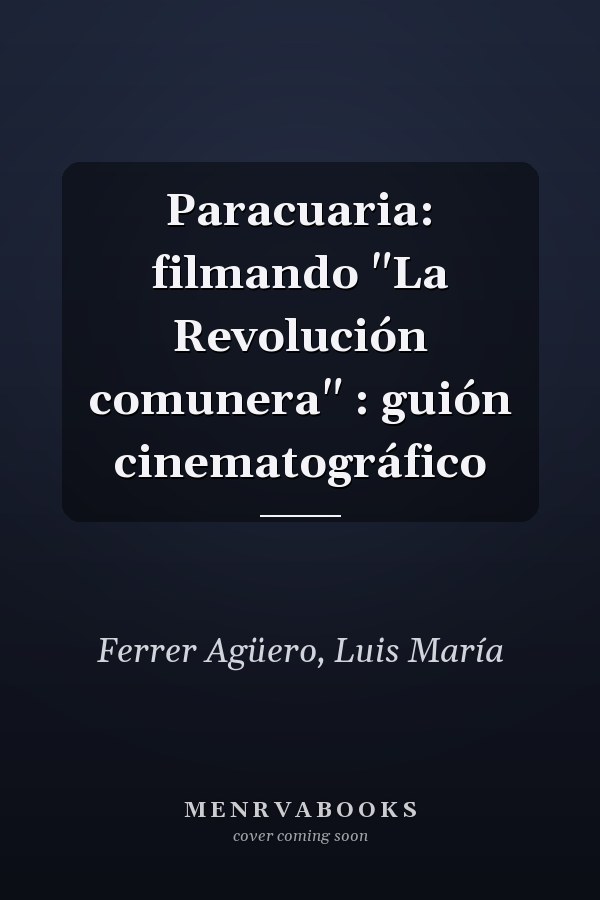 Paracuaria: filmando "La Revolución comunera" : guión cinematográfico