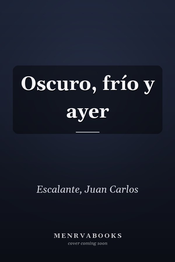 Oscuro, frío y ayer
