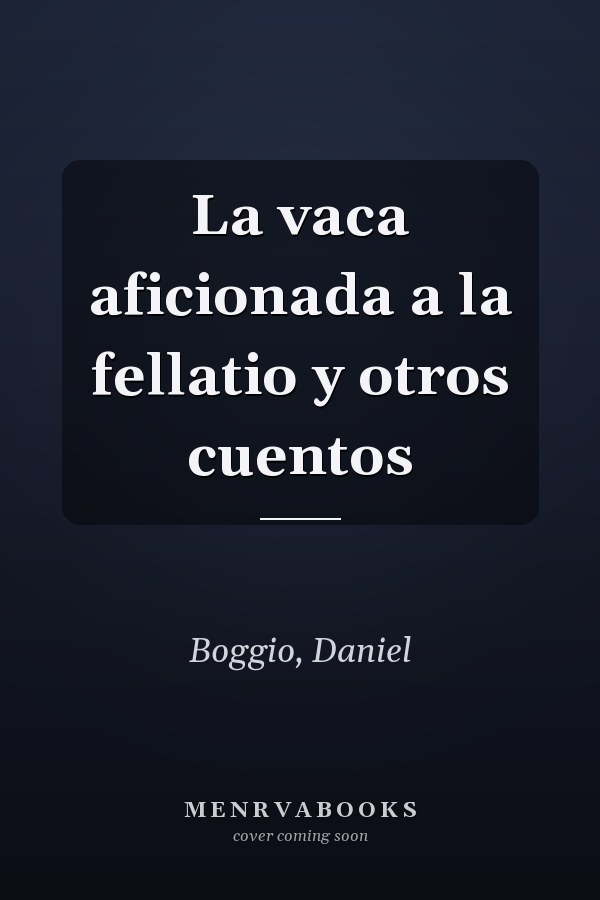 La vaca aficionada a la fellatio y otros cuentos