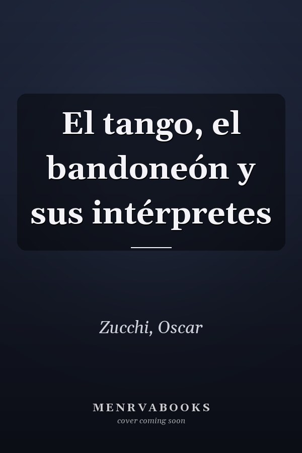 El tango, el bandoneón y sus intérpretes