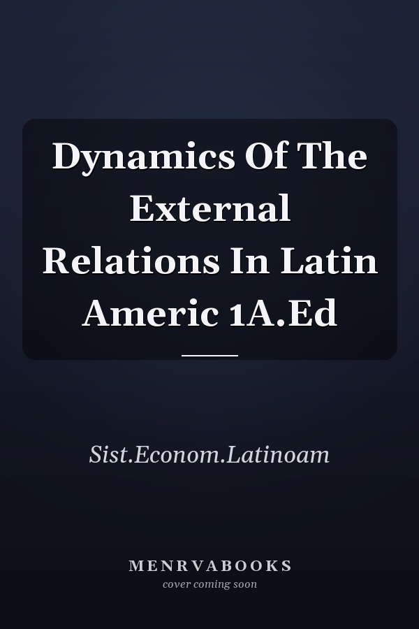 Dynamics Of The External Relations In Latin Americ 1A.Ed