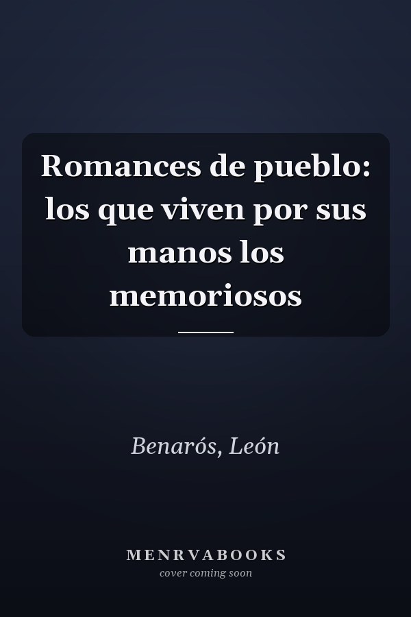 Romances de pueblo: los que viven por sus manos los memoriosos