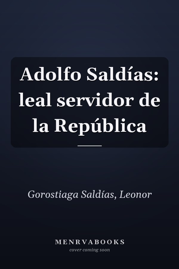 Adolfo Saldías: leal servidor de la República