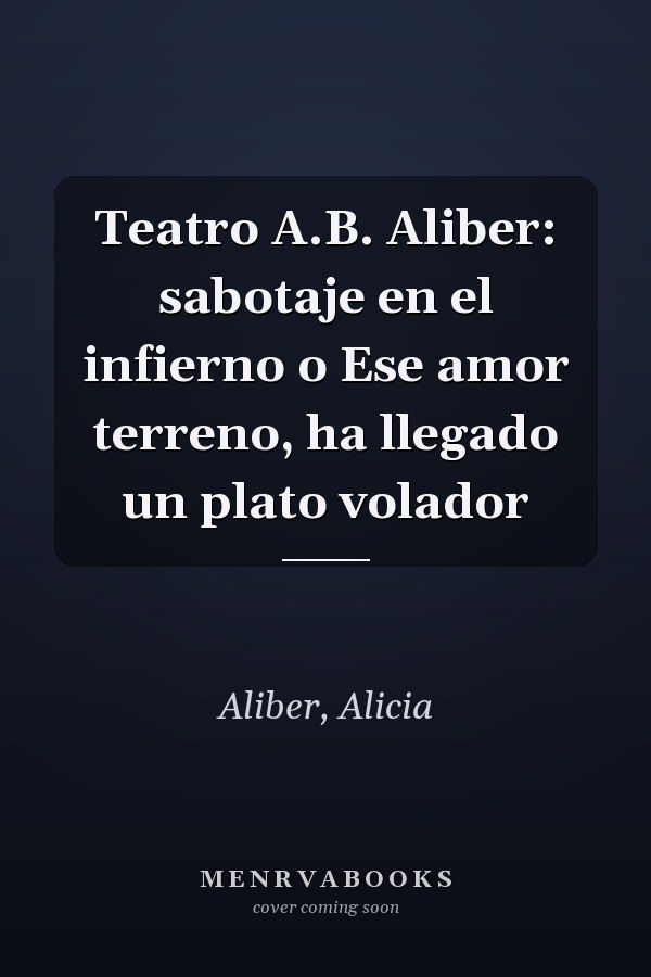 Teatro A.B. Aliber: sabotaje en el infierno o Ese amor terreno, ha llegado un plato volador
