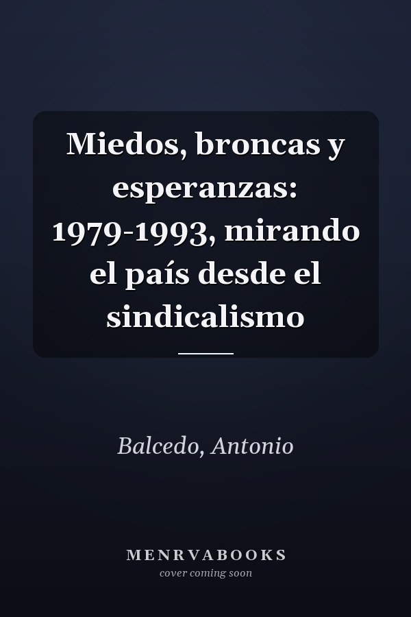 Miedos, broncas y esperanzas: 1979-1993, mirando el país desde el sindicalismo