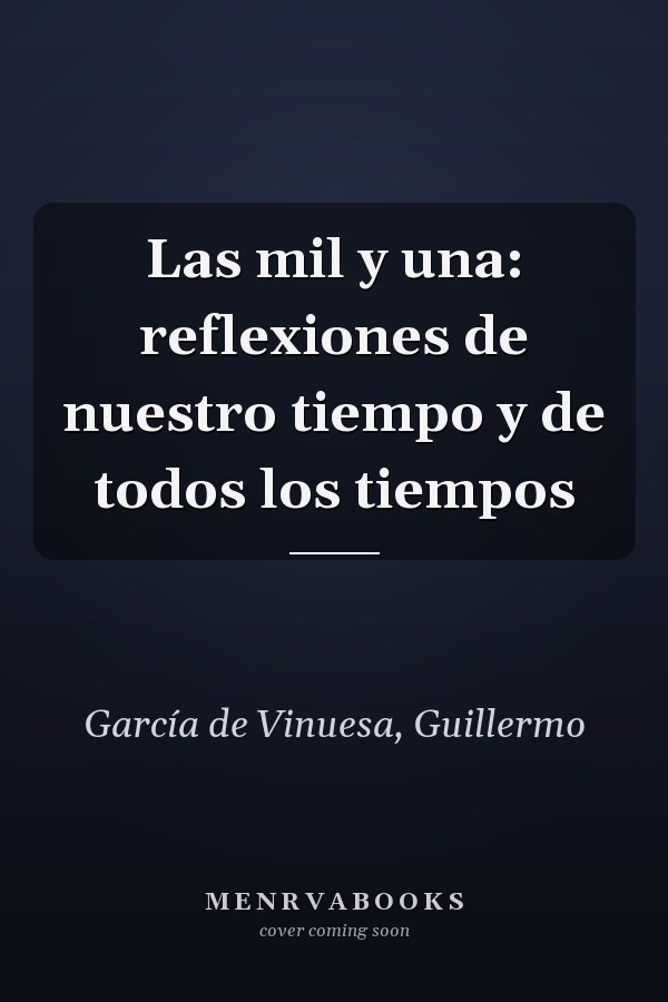 Las mil y una: reflexiones de nuestro tiempo y de todos los tiempos