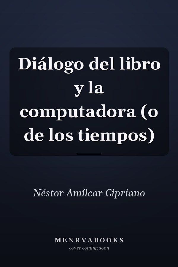 Diálogo del libro y la computadora (o de los tiempos)