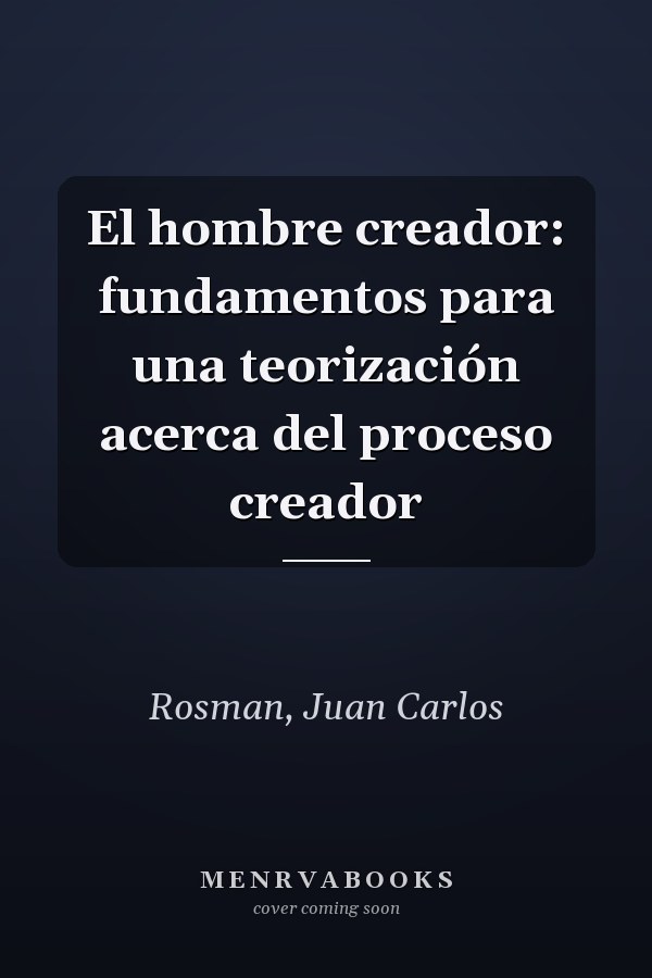 El hombre creador: fundamentos para una teorización acerca del proceso creador