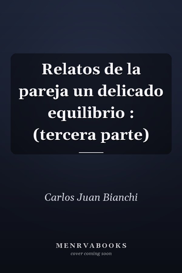 Relatos de la pareja un delicado equilibrio : (tercera parte)