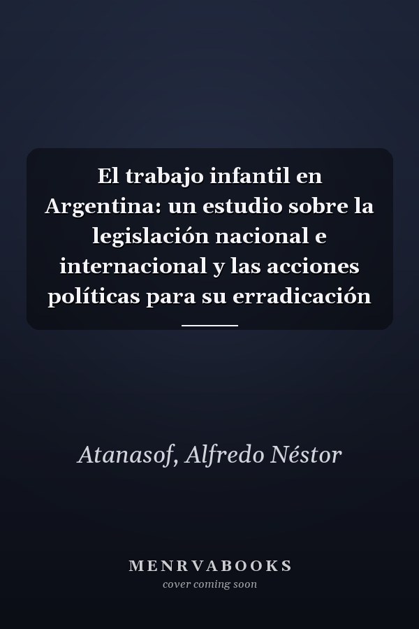 El trabajo infantil en Argentina: un estudio sobre la legislación nacional e internacional y las acciones políticas para su erradicación