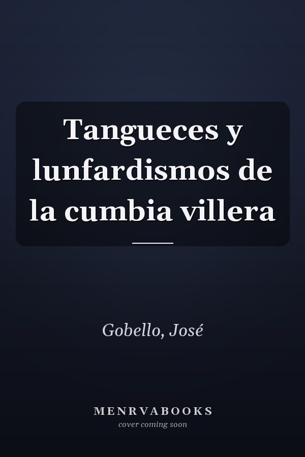 Tangueces y lunfardismos de la cumbia villera