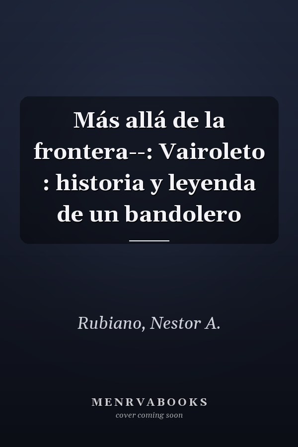 Más allá de la frontera--: Vairoleto : historia y leyenda de un bandolero