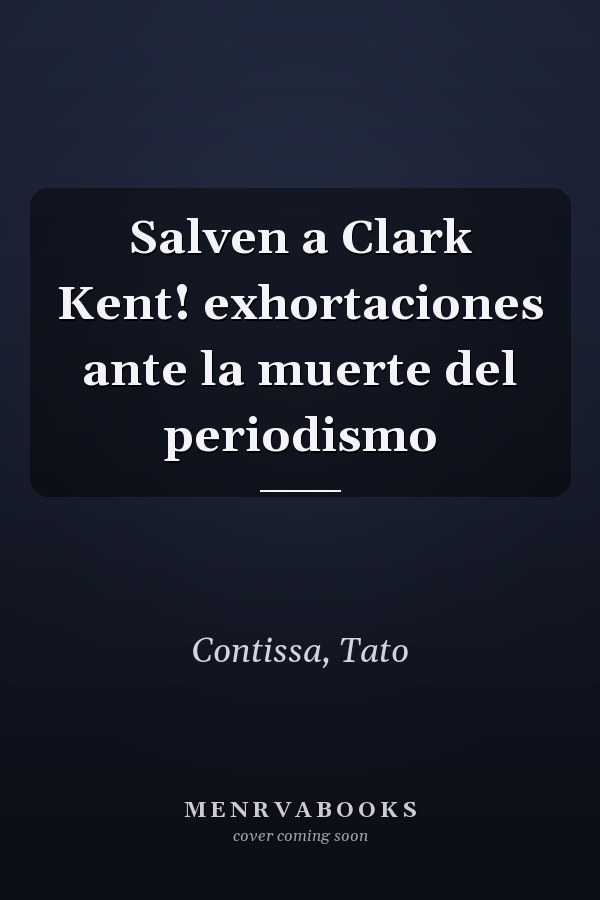 Salven a Clark Kent! exhortaciones ante la muerte del periodismo