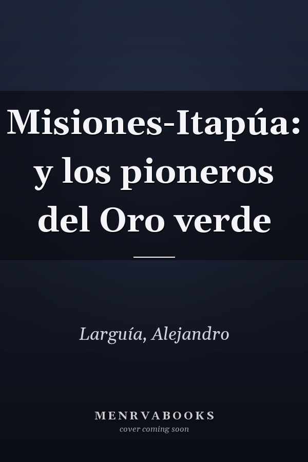 Misiones-Itapúa: y los pioneros del Oro verde