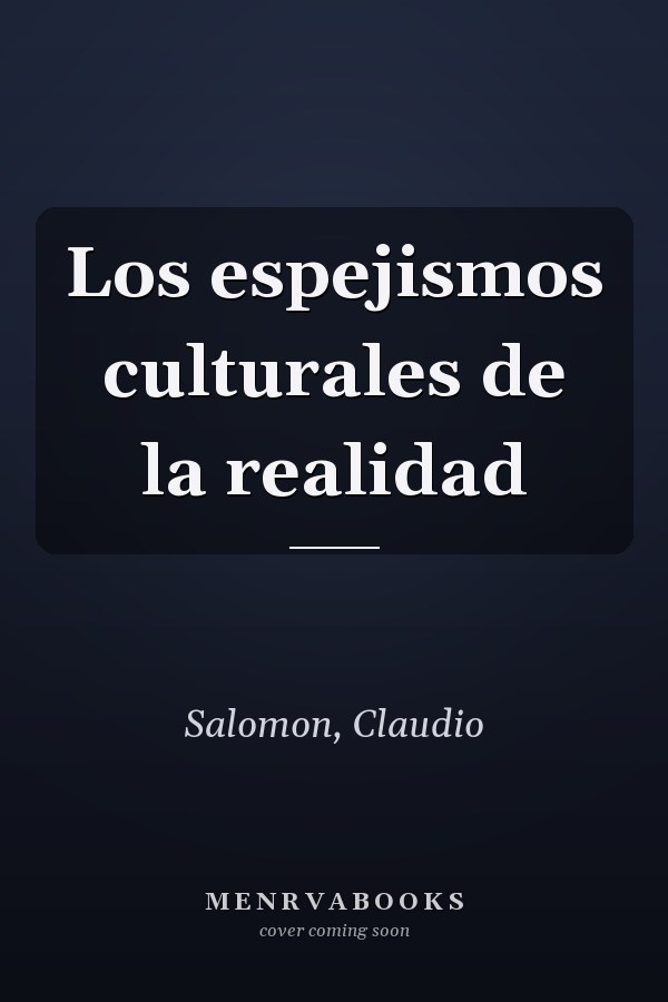Los espejismos culturales de la realidad