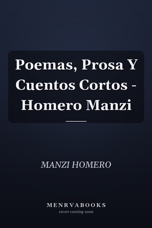 Poemas, Prosa Y Cuentos Cortos - Homero Manzi