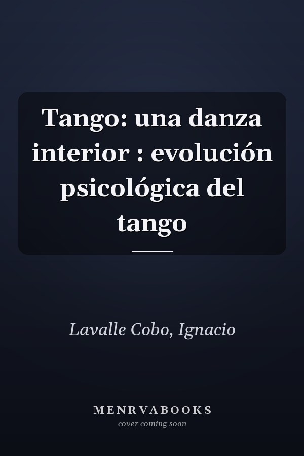 Tango: una danza interior : evolución psicológica del tango