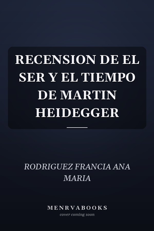 RECENSION DE EL SER Y EL TIEMPO DE MARTIN HEIDEGGER