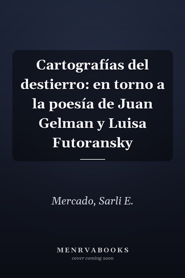 Cartografías del destierro: en torno a la poesía de Juan Gelman y Luisa Futoransky