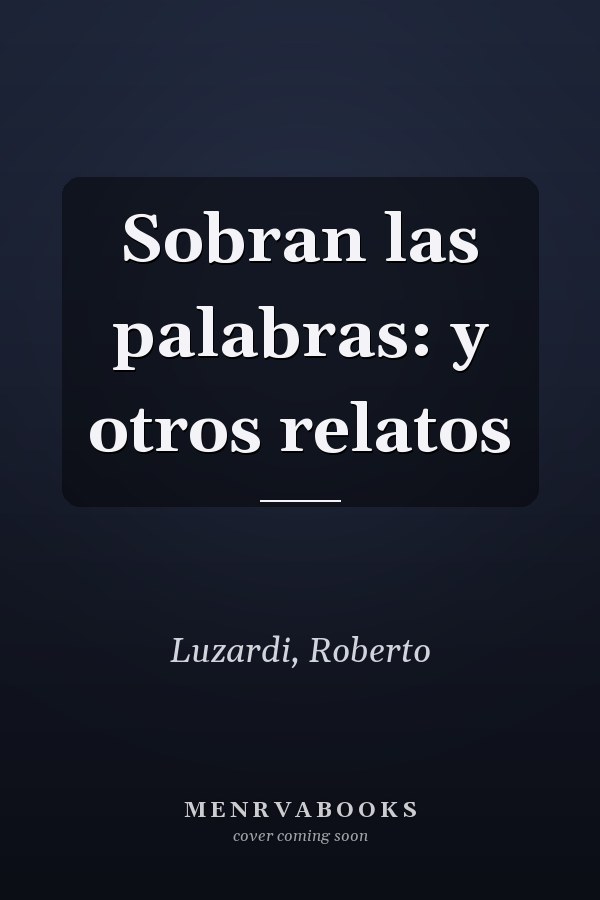 Sobran las palabras: y otros relatos