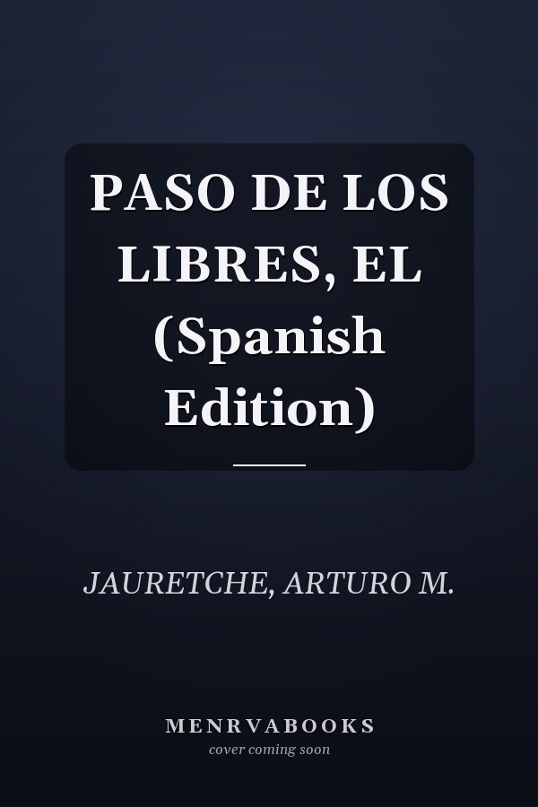 PASO DE LOS LIBRES, EL (Spanish Edition)