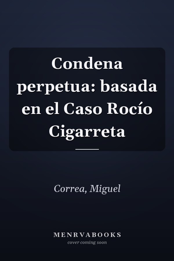 Condena perpetua: basada en el Caso Rocío Cigarreta