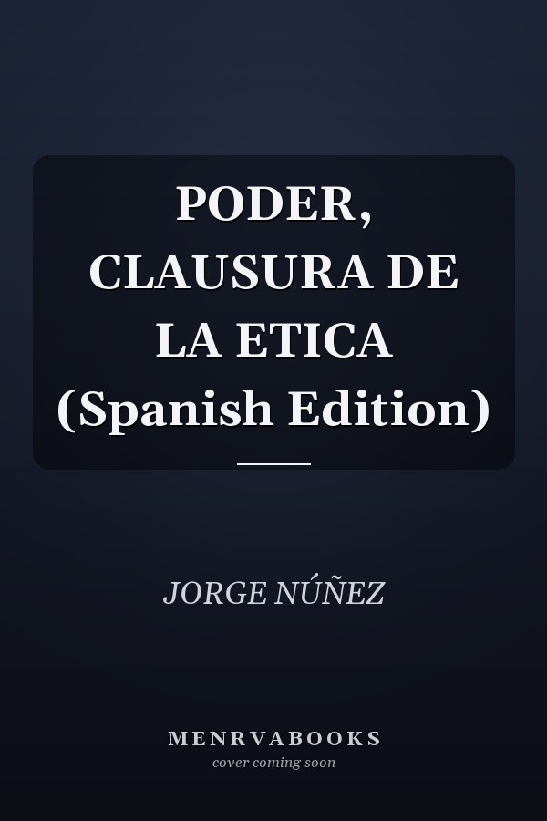 PODER, CLAUSURA DE LA ETICA (Spanish Edition)