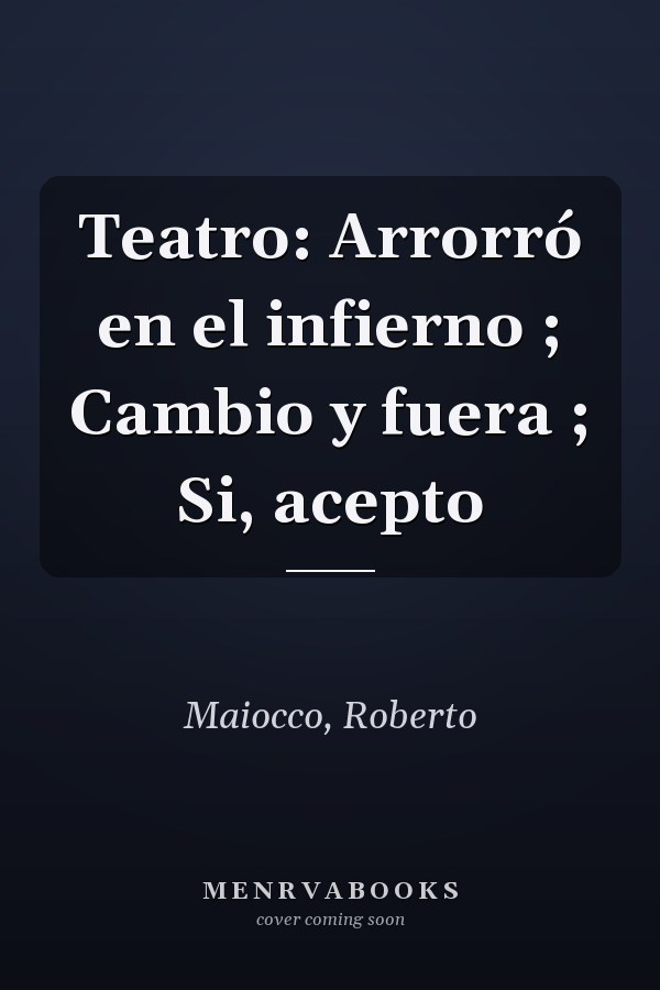 Teatro: Arrorró en el infierno ; Cambio y fuera ; Si, acepto