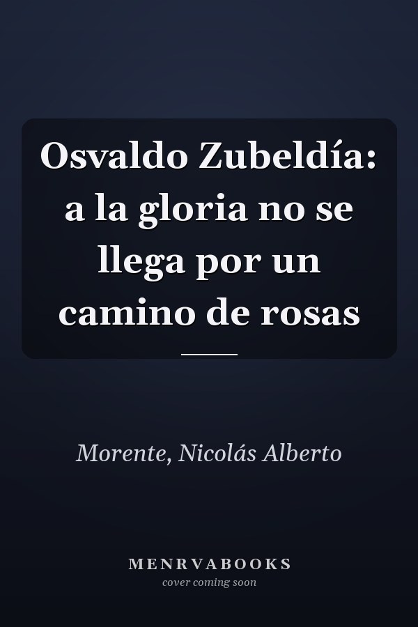 Osvaldo Zubeldía: a la gloria no se llega por un camino de rosas