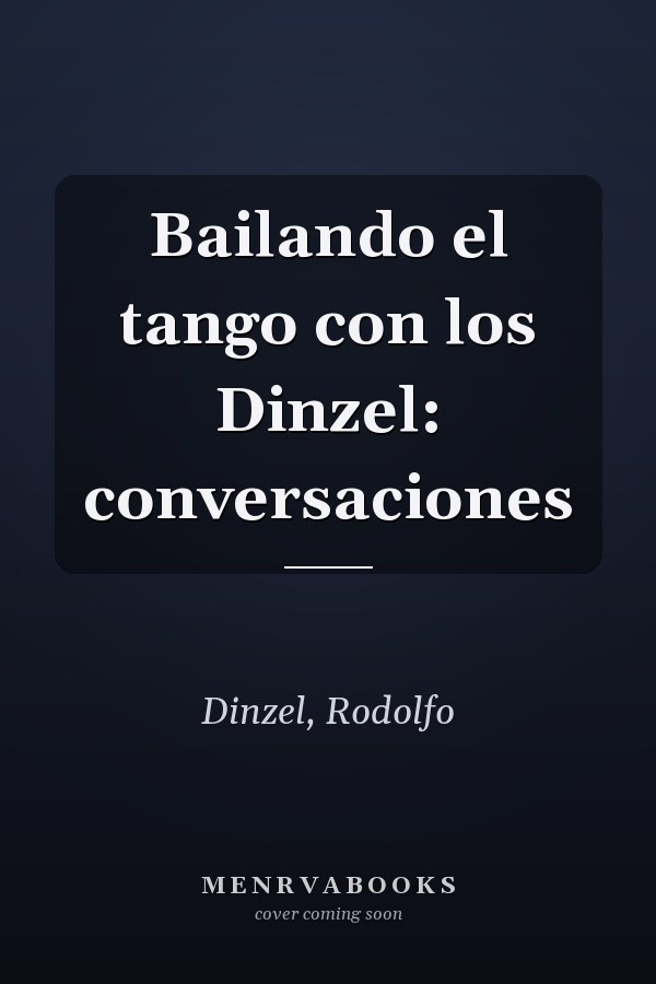 Bailando el tango con los Dinzel: conversaciones