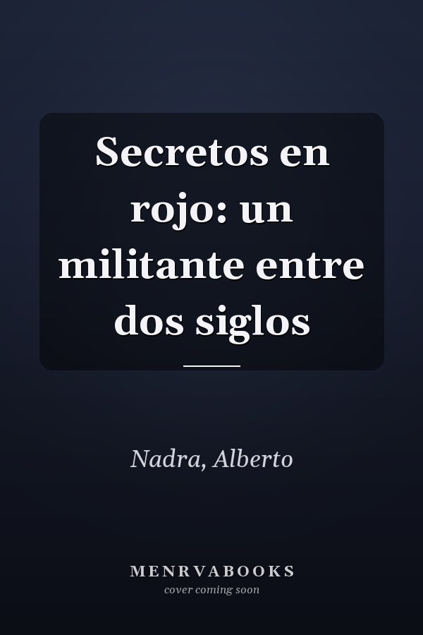 Secretos en rojo: un militante entre dos siglos
