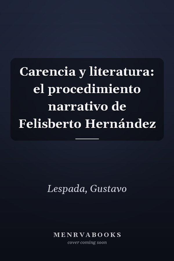 Carencia y literatura: el procedimiento narrativo de Felisberto Hernández