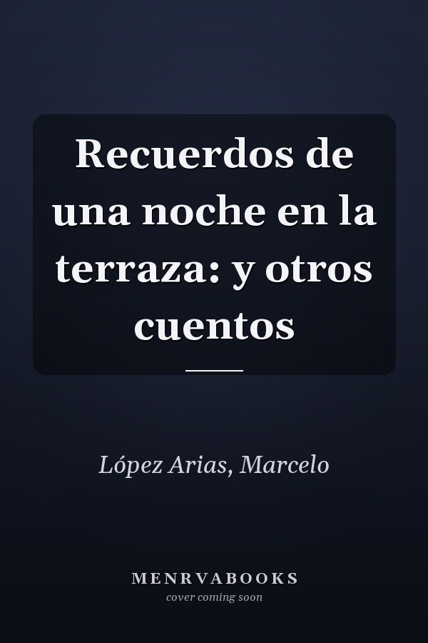 Recuerdos de una noche en la terraza: y otros cuentos