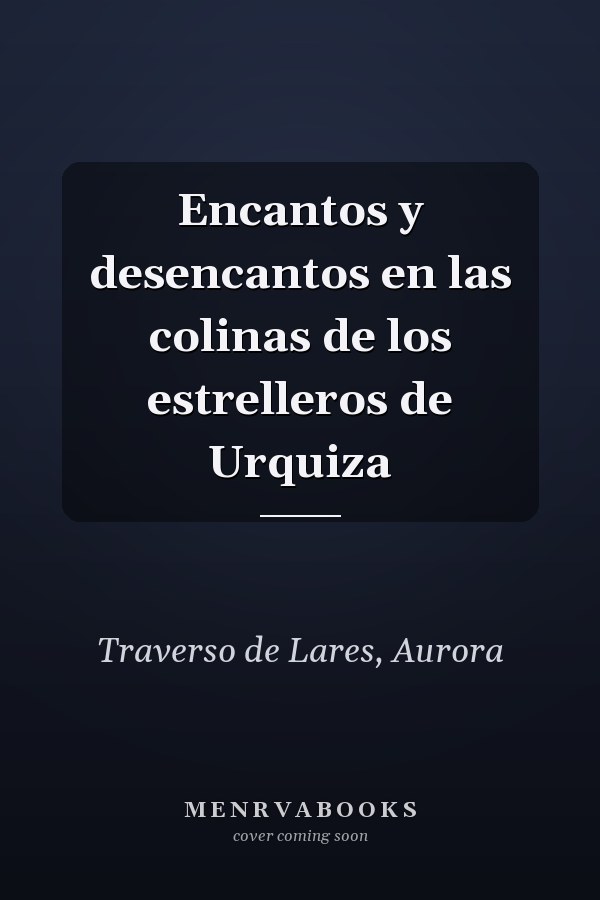 Encantos y desencantos en las colinas de los estrelleros de Urquiza