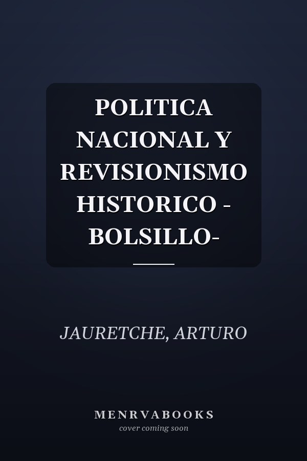POLITICA NACIONAL Y REVISIONISMO HISTORICO - BOLSILLO-